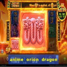 anime orion dragon ball super